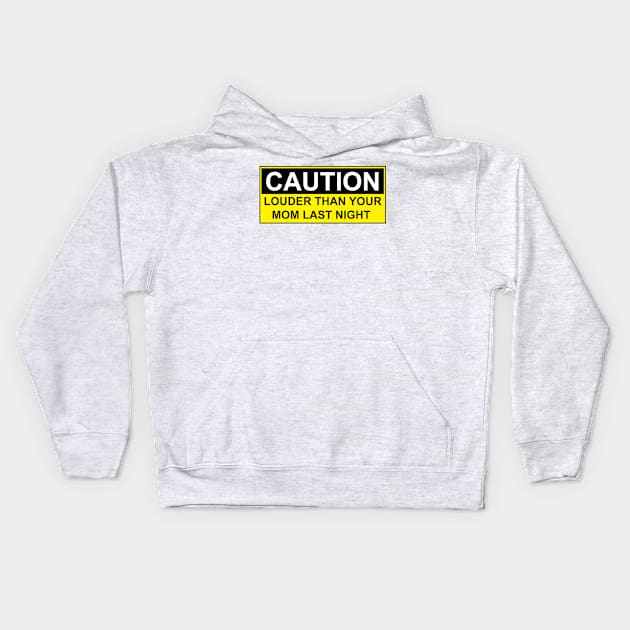 CAUTION - LOUDER THAN YOUR MOM LAST NIGHT Kids Hoodie by Estudio3e